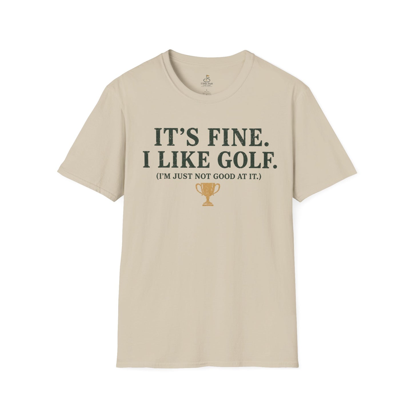 It's Fine. I Like Golf. (I'm Just Not Good At It.) Golf Humor T-Shirt