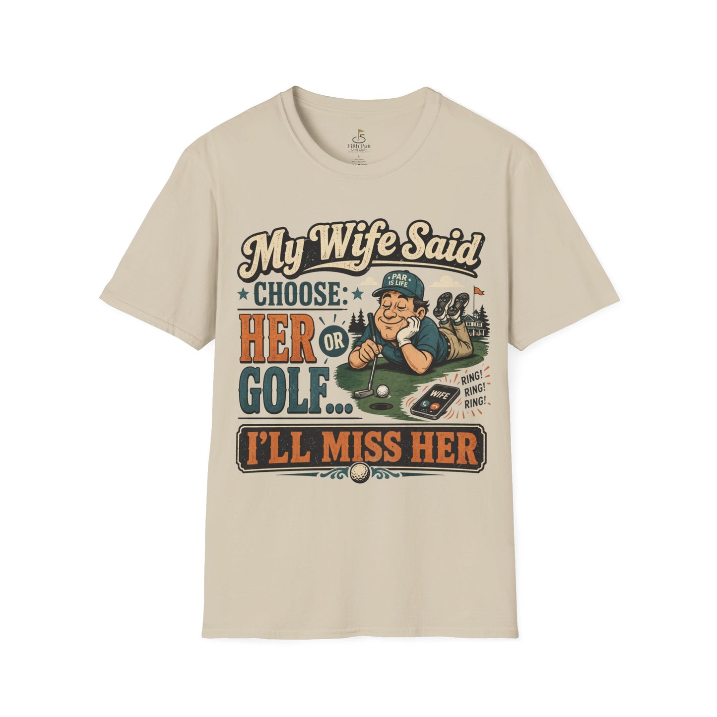 My Wife Said Choose Her Or Golf... I’ll Miss Her T-Shirt Golf Humor Funny Tee