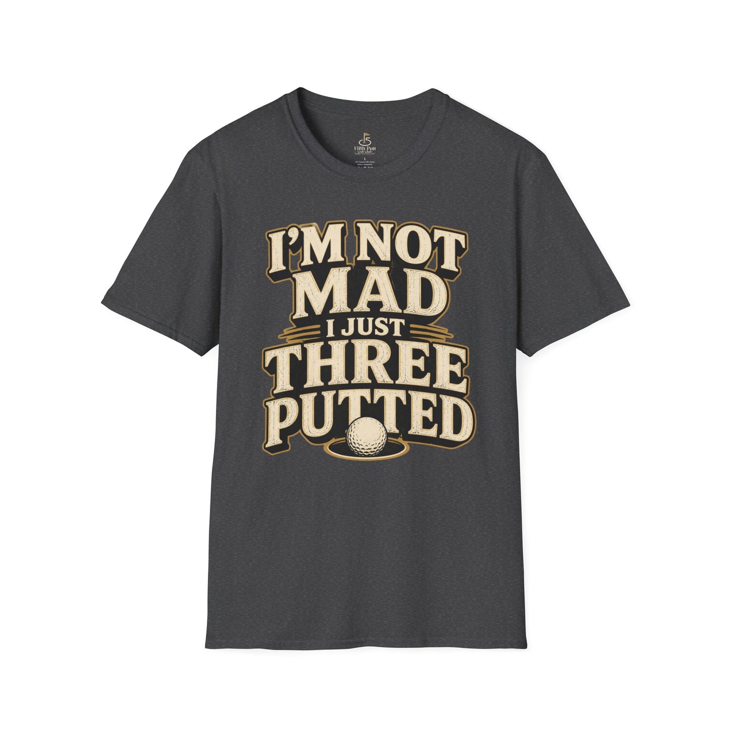 I’m Not Mad I Just Three Putted Golf T-Shirt - Funny Golfing Shirt