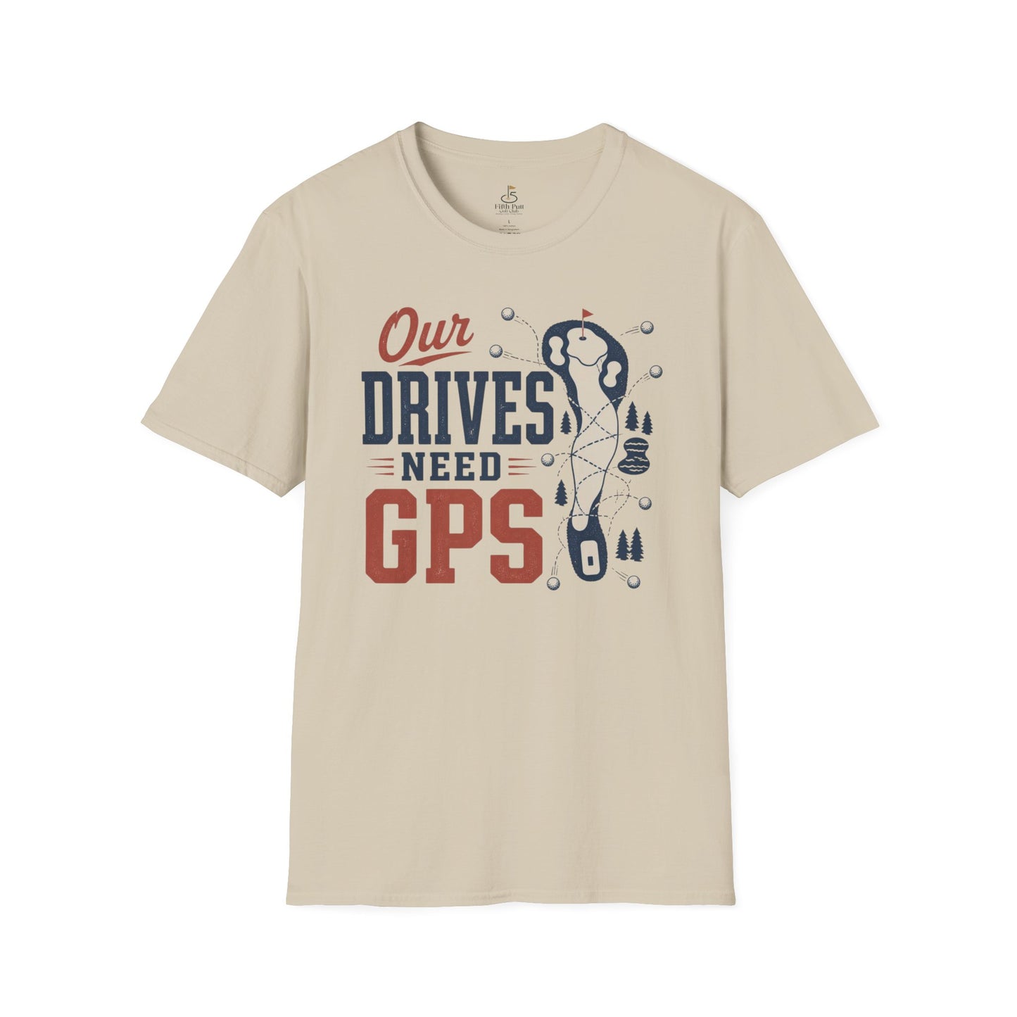 Our Drives Need GPS Golf T-Shirt - Funny Golf Tee