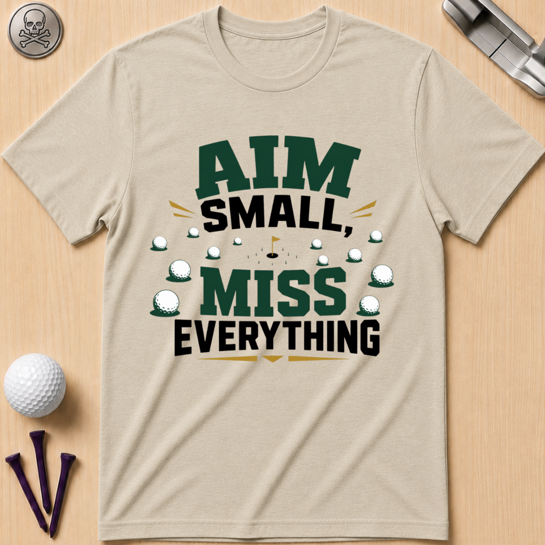 Aim Small, Miss Everything Golf T-Shirt