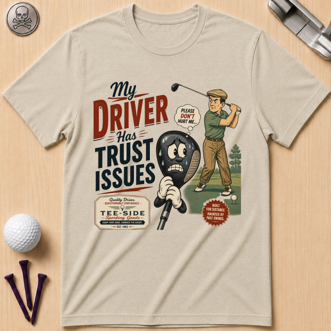 My Driver Has Trust Issues Golf T-Shirt