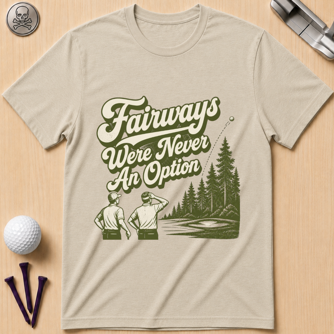 Fairways Were Never An Option Golf T-Shirt