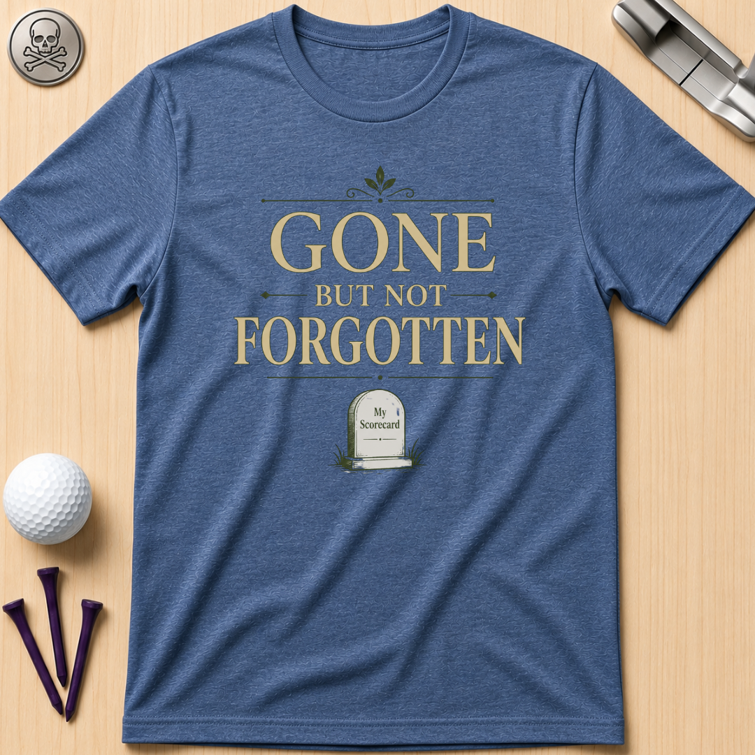 Gone But Not Forgotten Golf T-Shirt