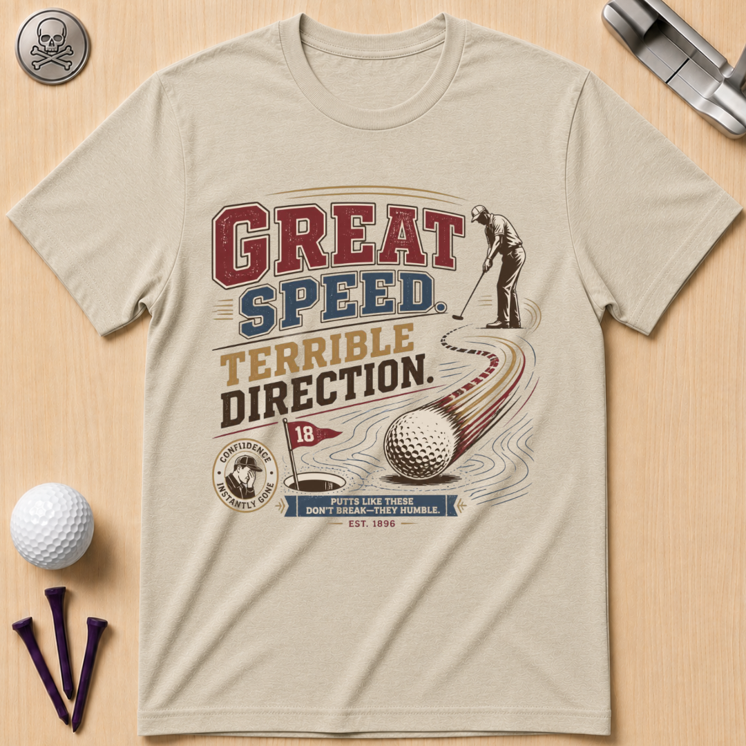 Great Speed, Terrible Direction Golf T-Shirt