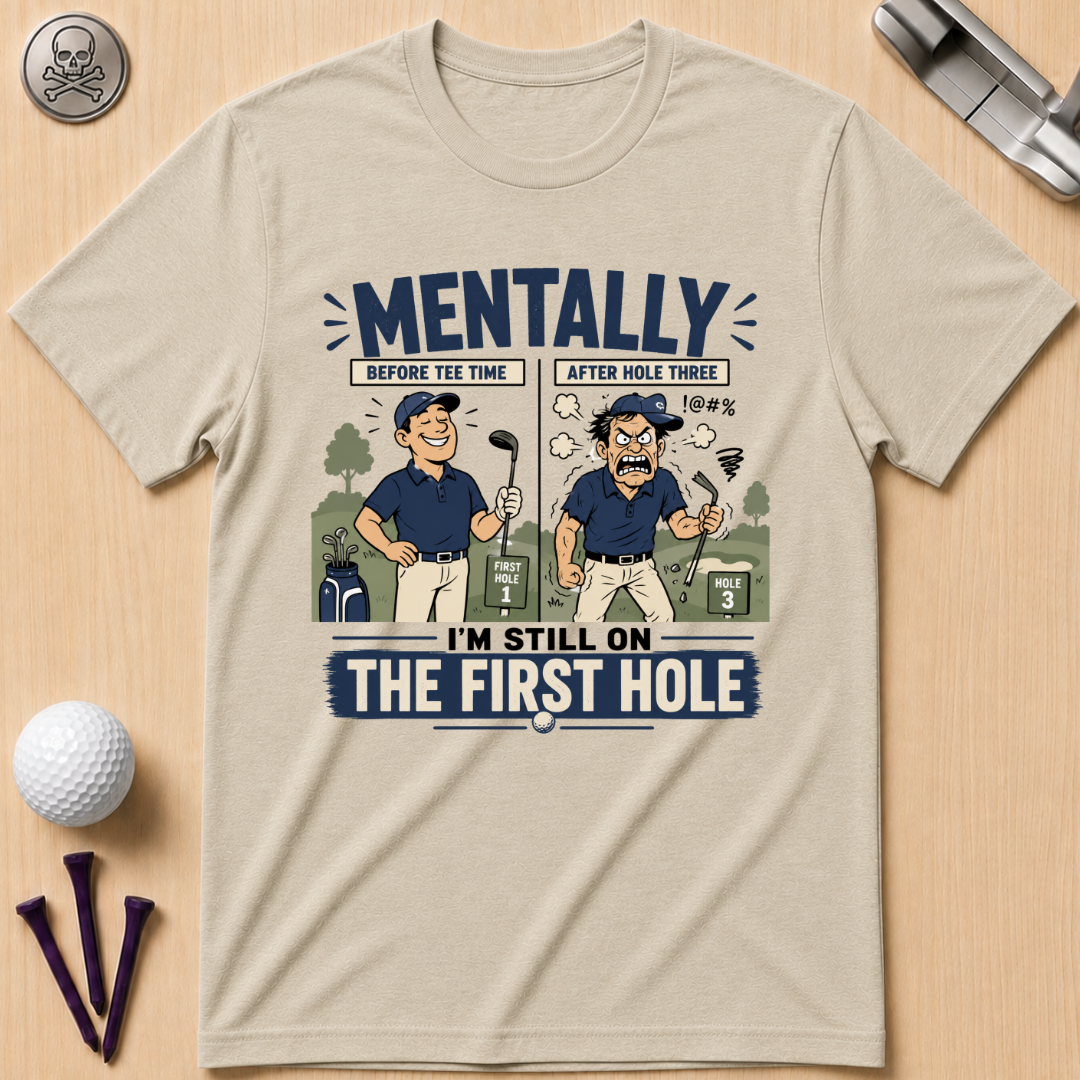 Mentally I’m Still on the First Hole Golf T-Shirt