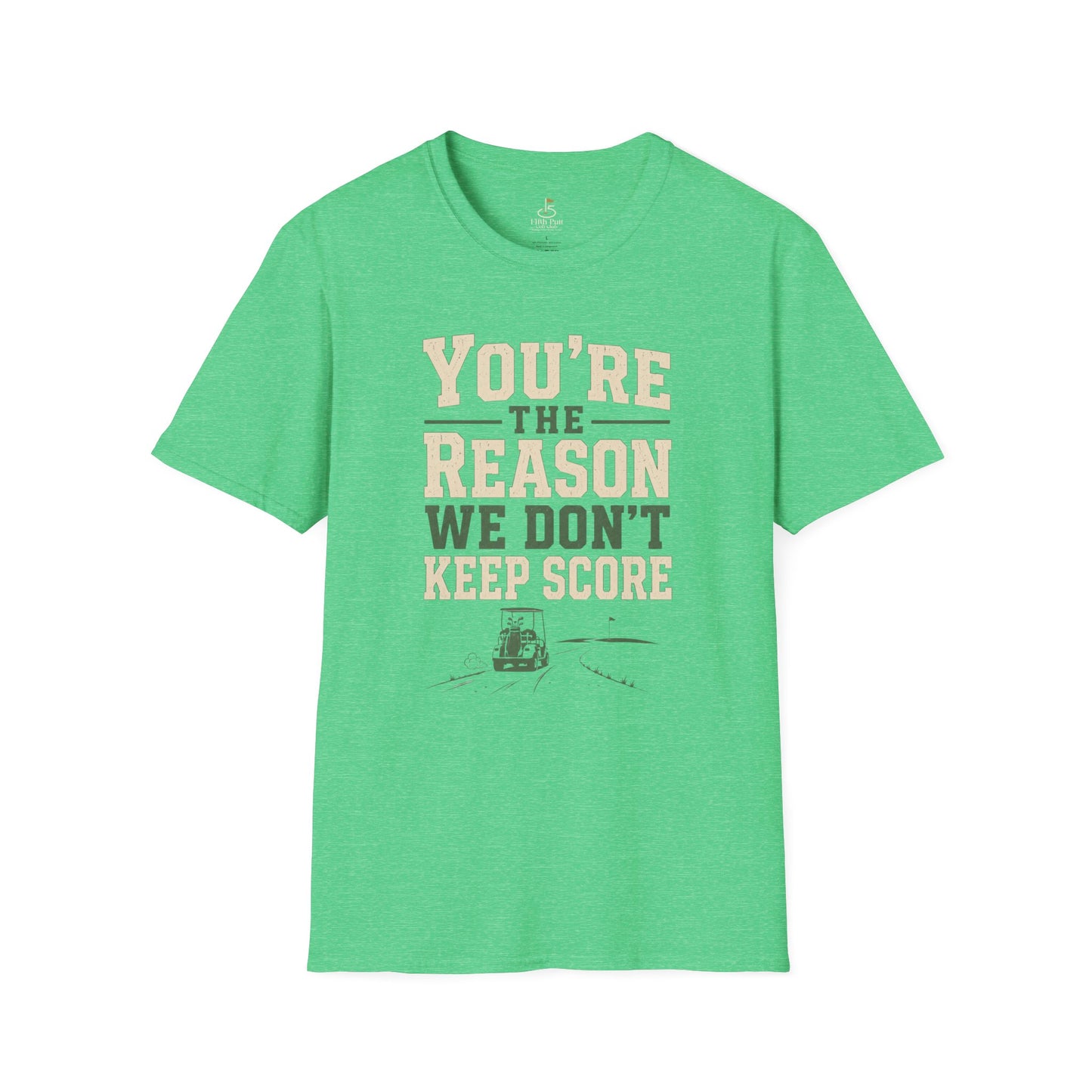 You're The Reason We Don’t Keep Score Funny Golf T-Shirt - Casual Golf Humor Tee