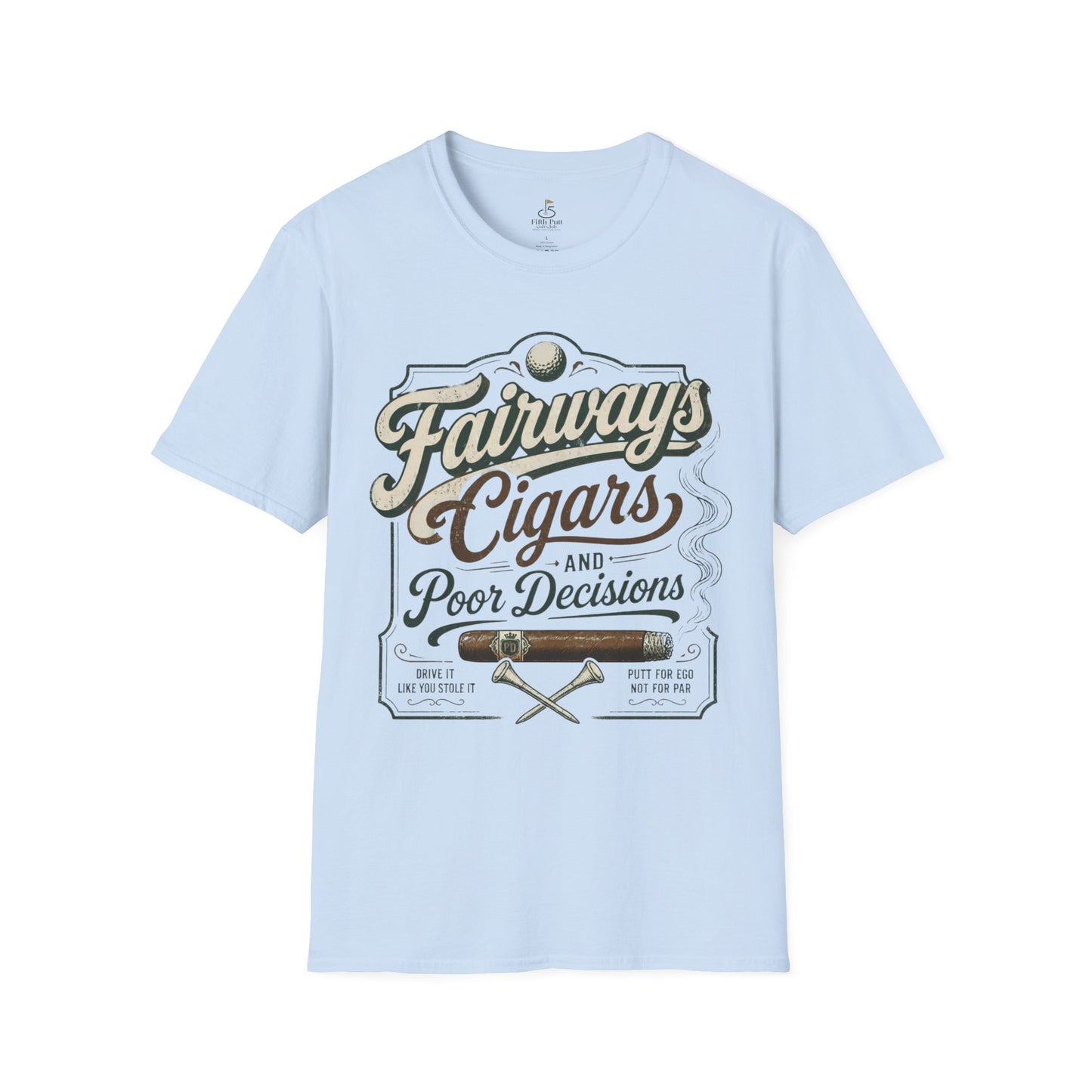 Fairways, Cigars & Poor Decisions Golf T-Shirt