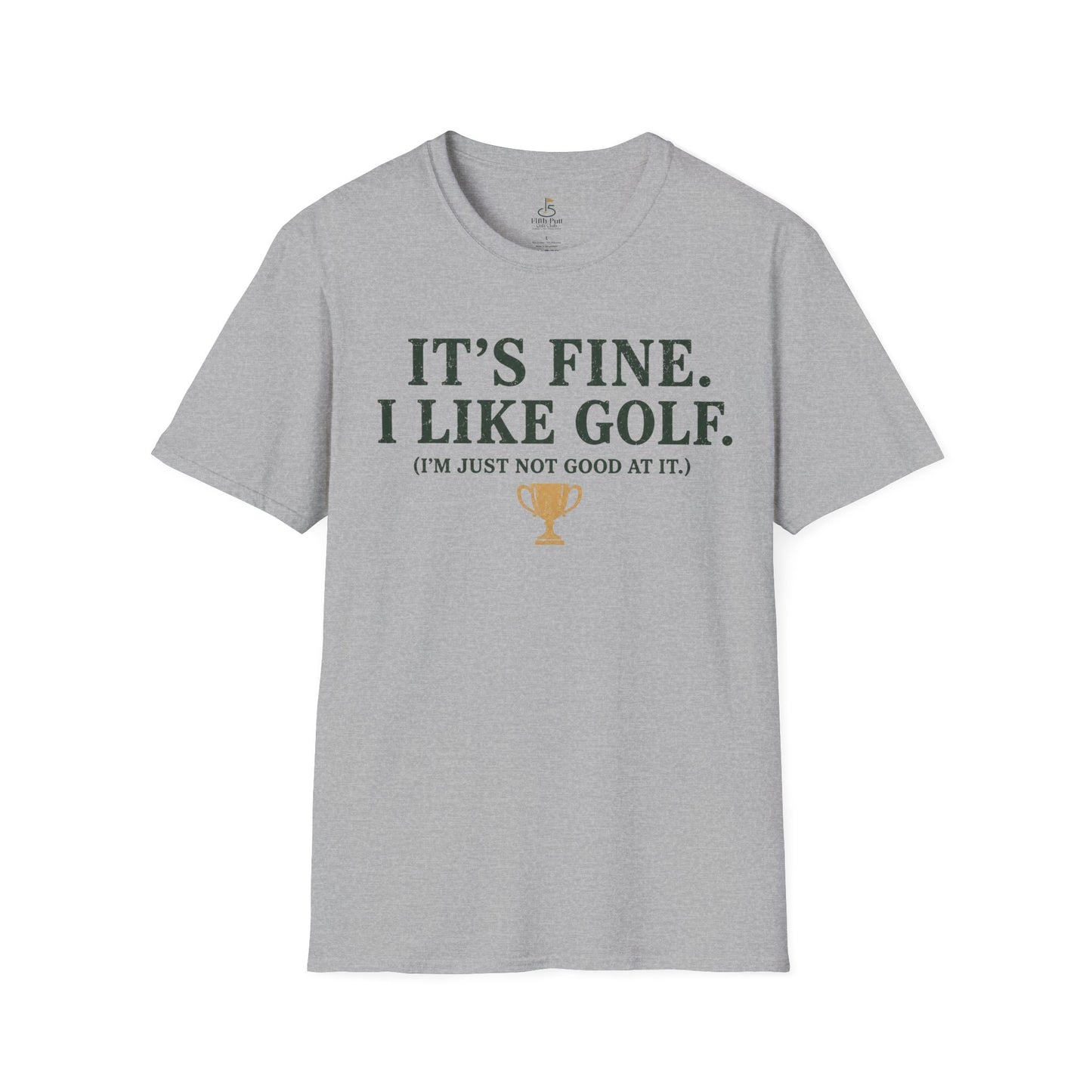 It's Fine. I Like Golf. (I'm Just Not Good At It.) Golf Humor T-Shirt