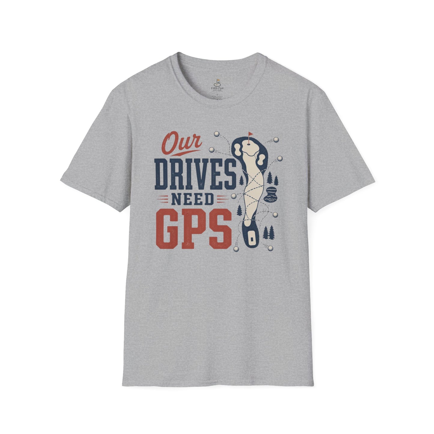 Our Drives Need GPS Golf T-Shirt - Funny Golf Tee