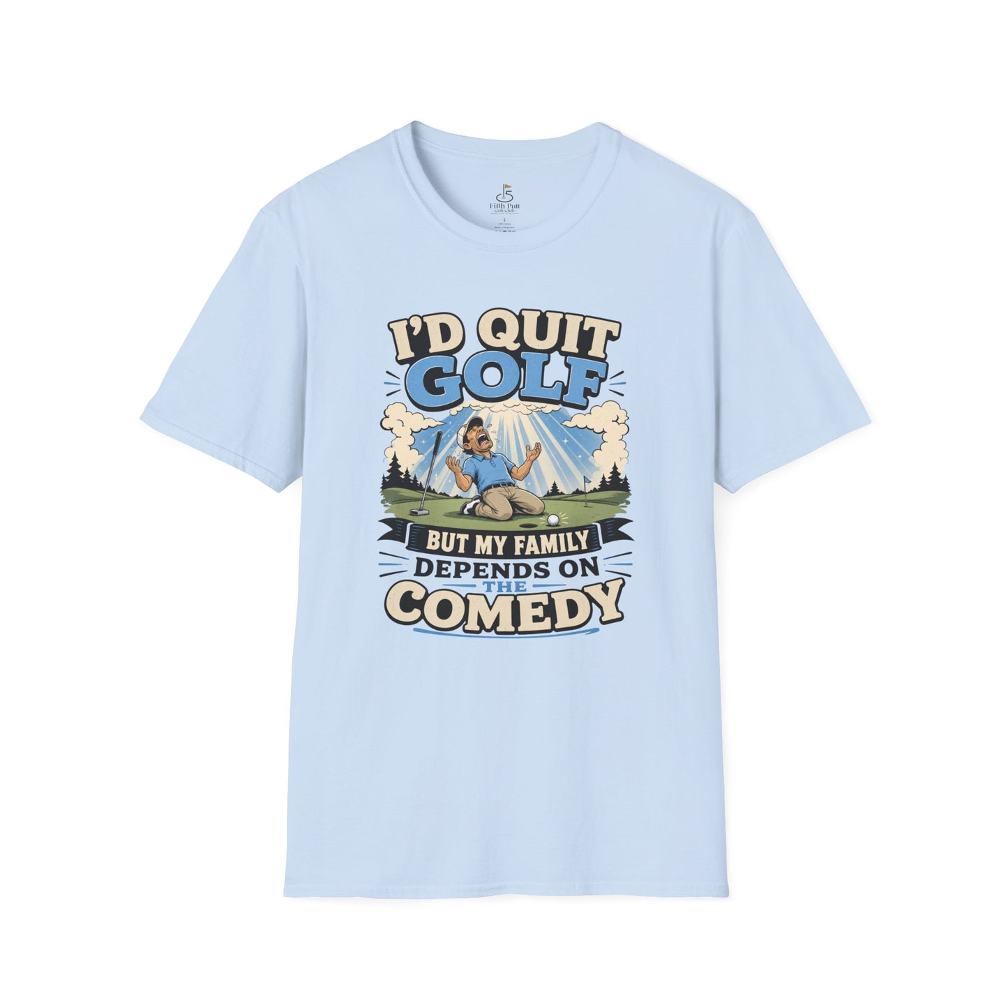I'd Quit Golf But My Family Depends On Comedy T-Shirt