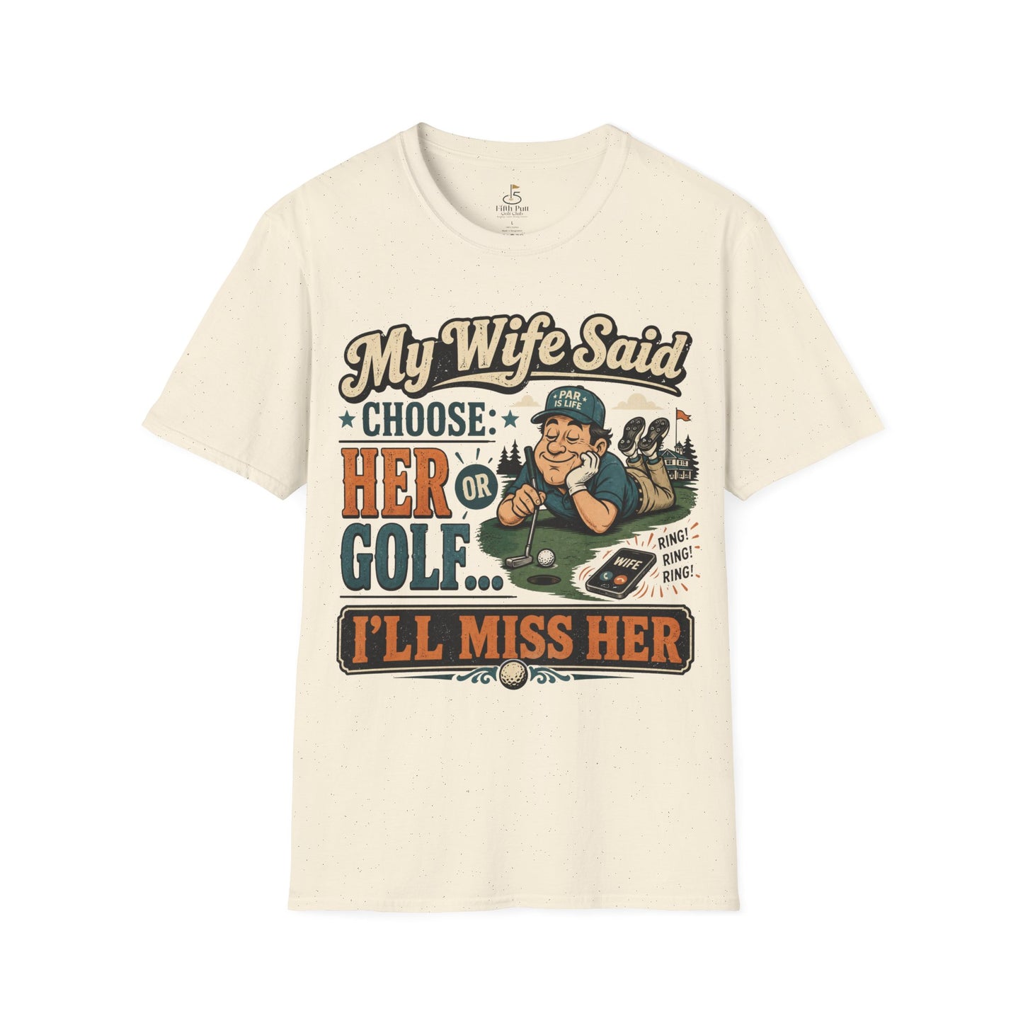 My Wife Said Choose Her Or Golf... I’ll Miss Her T-Shirt Golf Humor Funny Tee