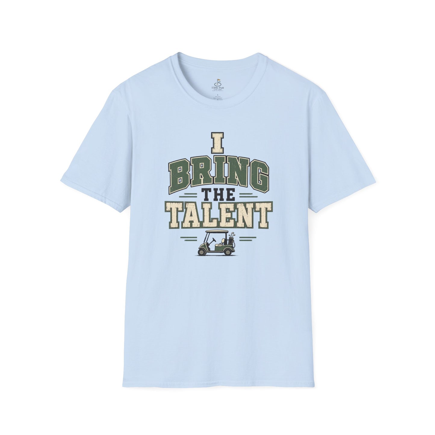 I Bring The Talent T-Shirt — Funny Golf Caddy Graphic Tee