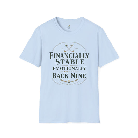 Financially Stable, Emotionally on the Back Nine Golf T-Shirt — Golf Humor Tee