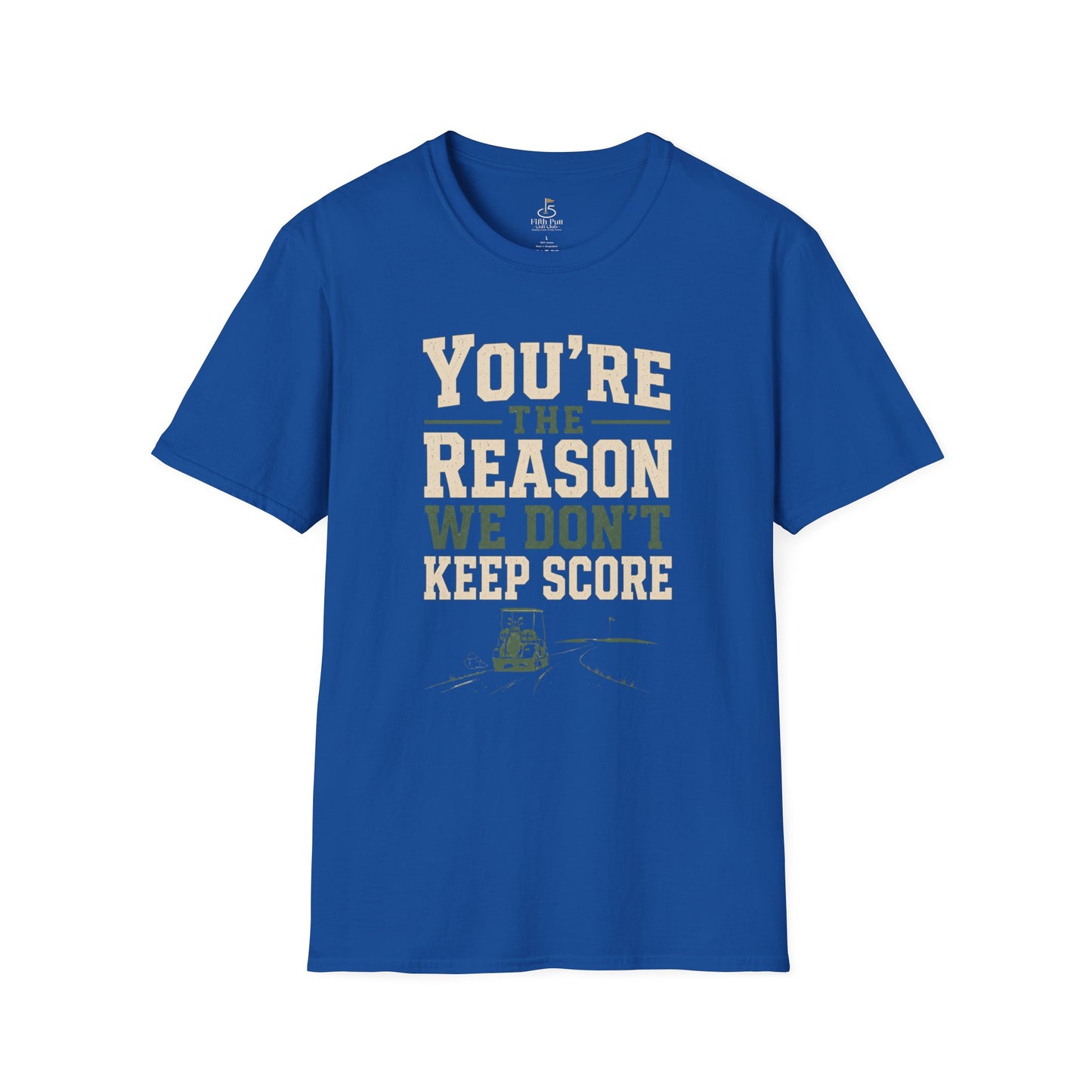 You're The Reason We Don’t Keep Score Funny Golf T-Shirt - Casual Golf Humor Tee