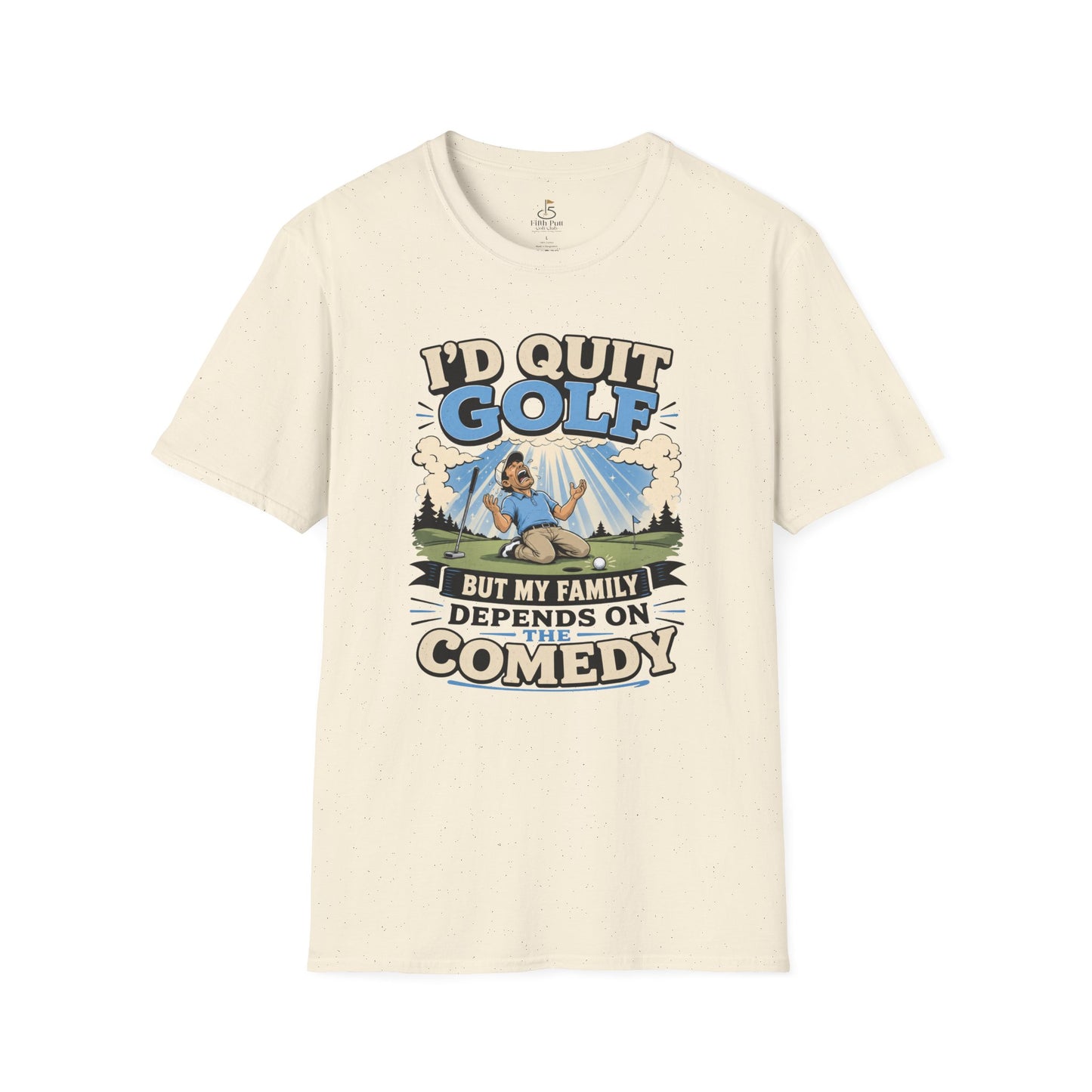 I'd Quit Golf But My Family Depends On Comedy T-Shirt