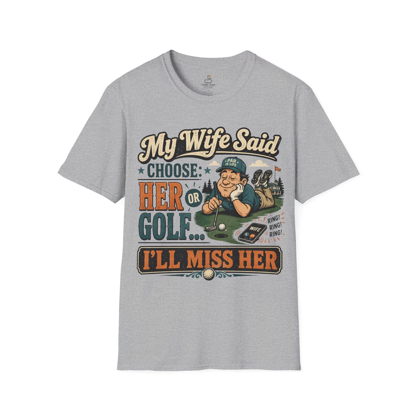My Wife Said Choose Her Or Golf... I’ll Miss Her T-Shirt Golf Humor Funny Tee