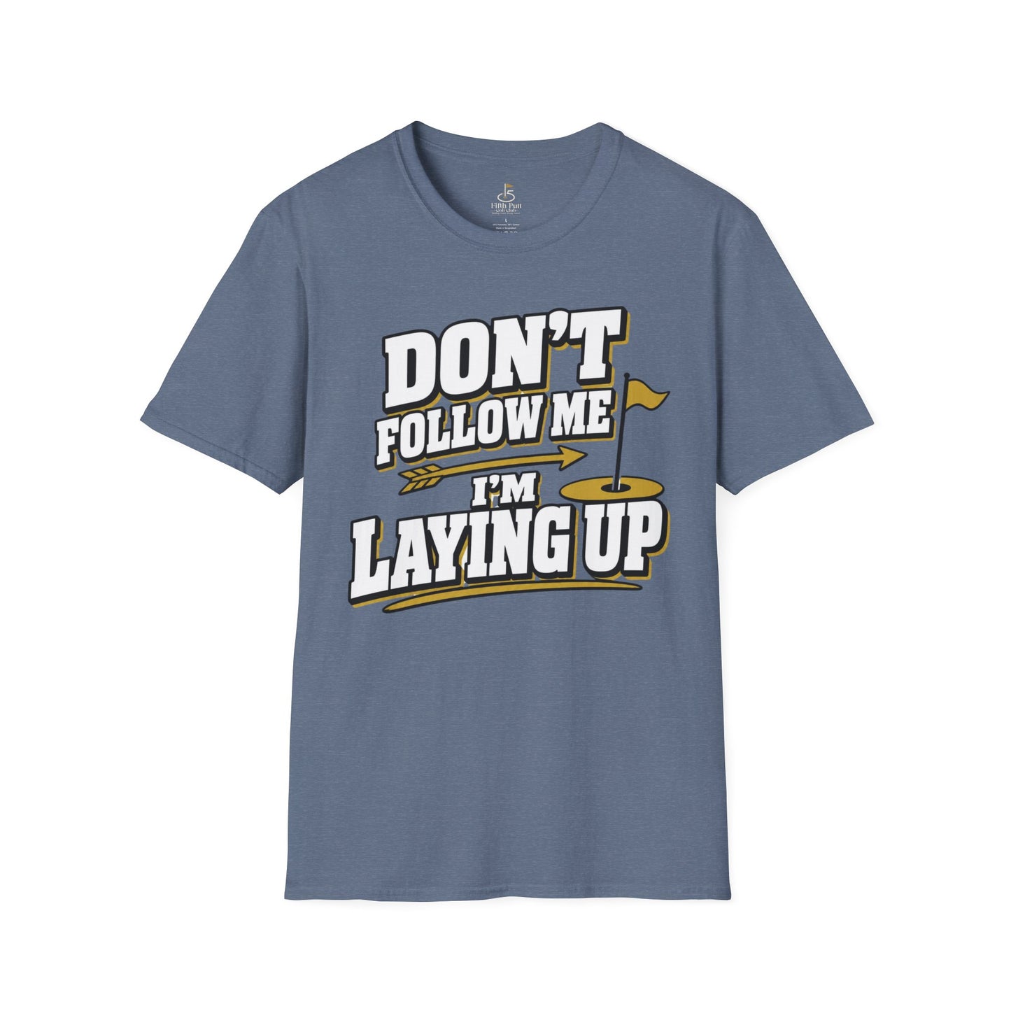 Don't Follow Me I'm Laying Up Golf T-Shirt - Funny Golf Slogan Tee