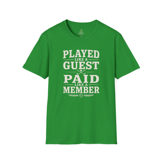 Played Like a Guest, Paid Like a Member Golf T-Shirt — Funny Golf/Club Member Tee