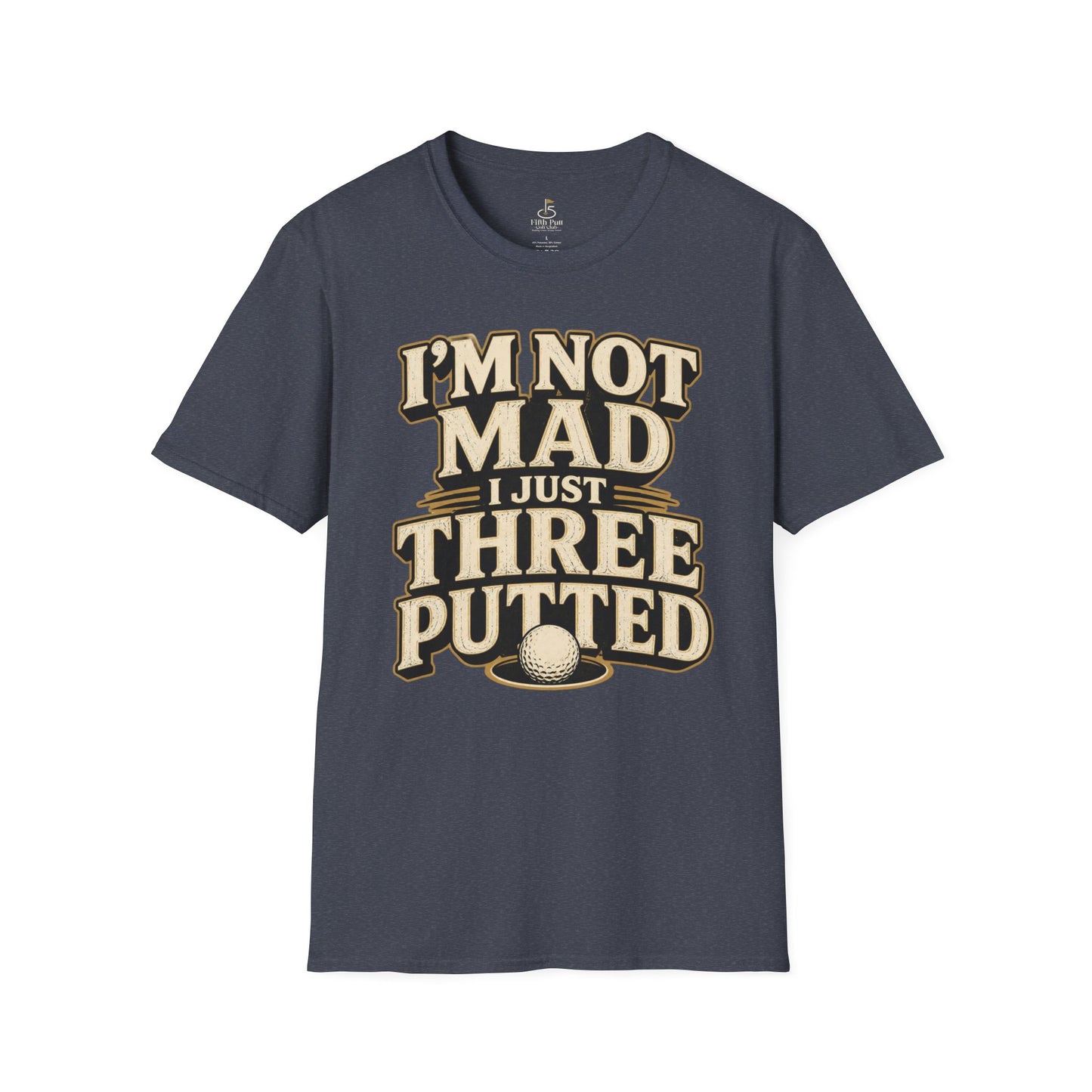 I’m Not Mad I Just Three Putted Golf T-Shirt - Funny Golfing Shirt