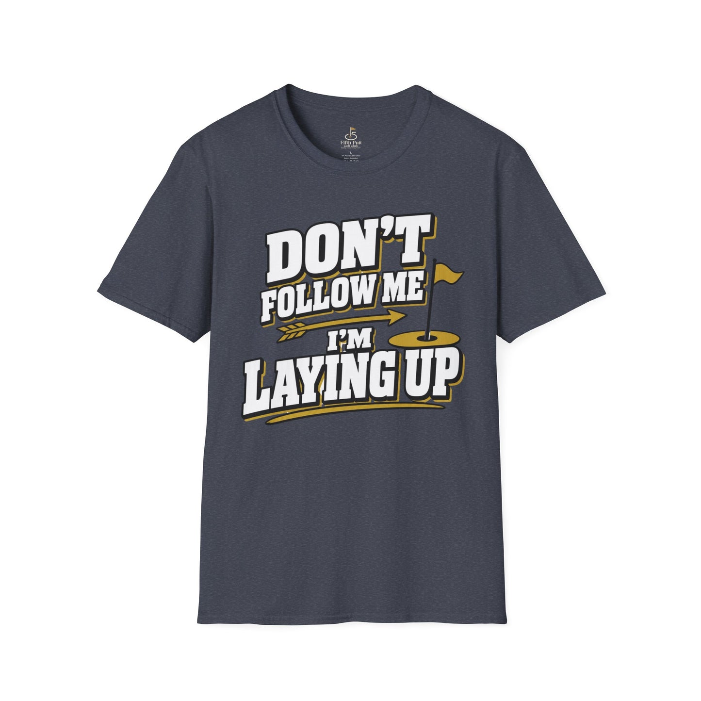 Don't Follow Me I'm Laying Up Golf T-Shirt - Funny Golf Slogan Tee