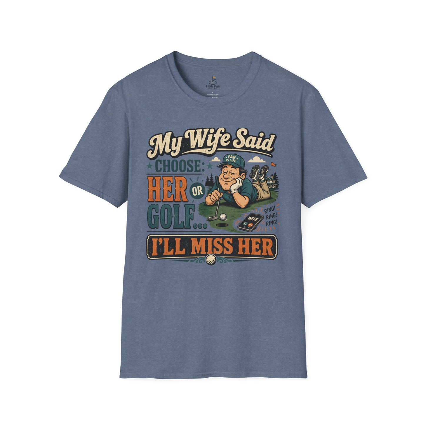 My Wife Said Choose Her Or Golf... I’ll Miss Her T-Shirt