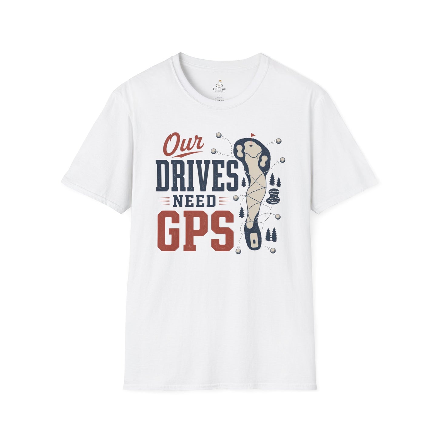 Our Drives Need GPS Golf T-Shirt - Funny Golf Tee