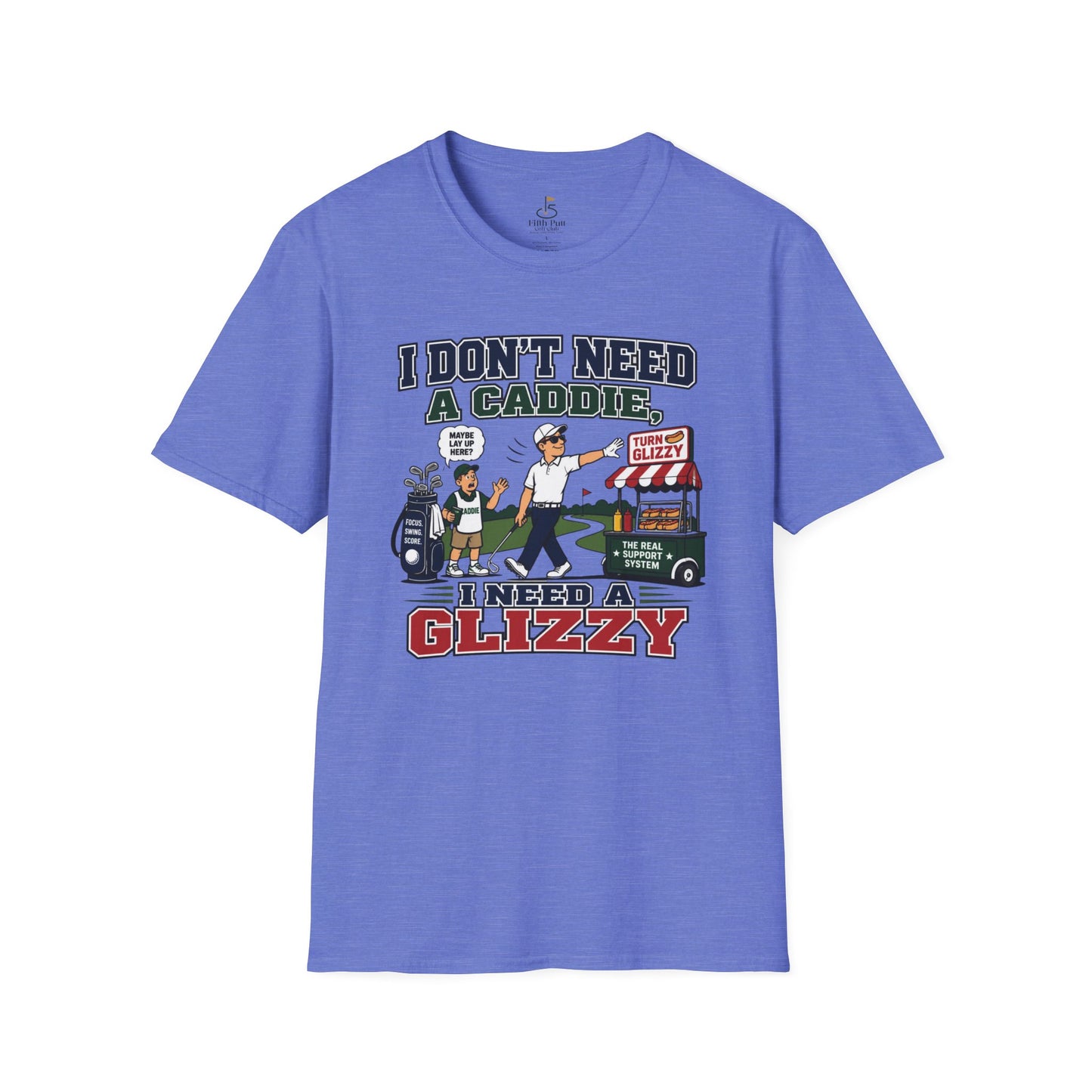 I Don’t Need a Caddie I Need a Glizzy T-Shirt