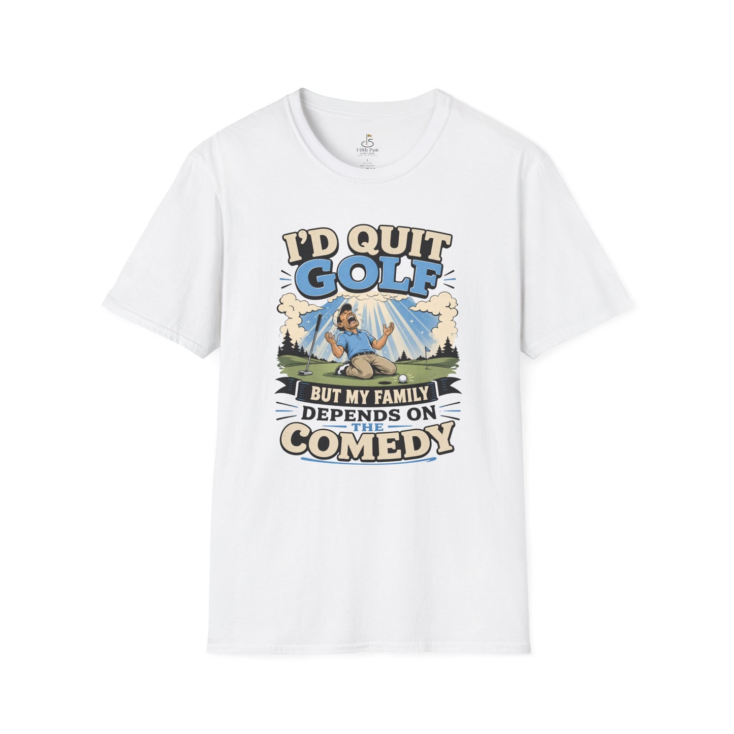 I'd Quit Golf But My Family Depends On Comedy T-Shirt