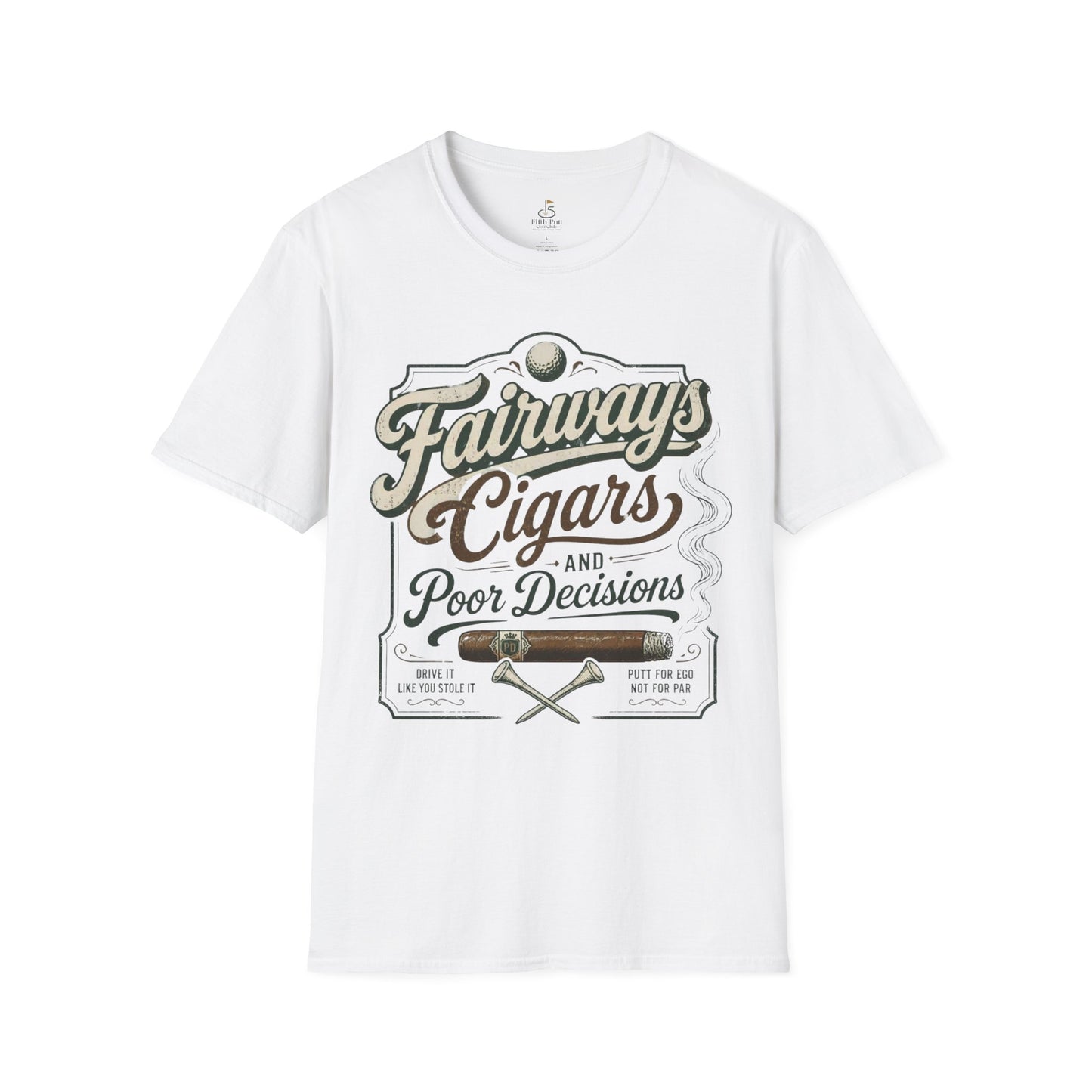 Fairways, Cigars & Poor Decisions Golf T-Shirt