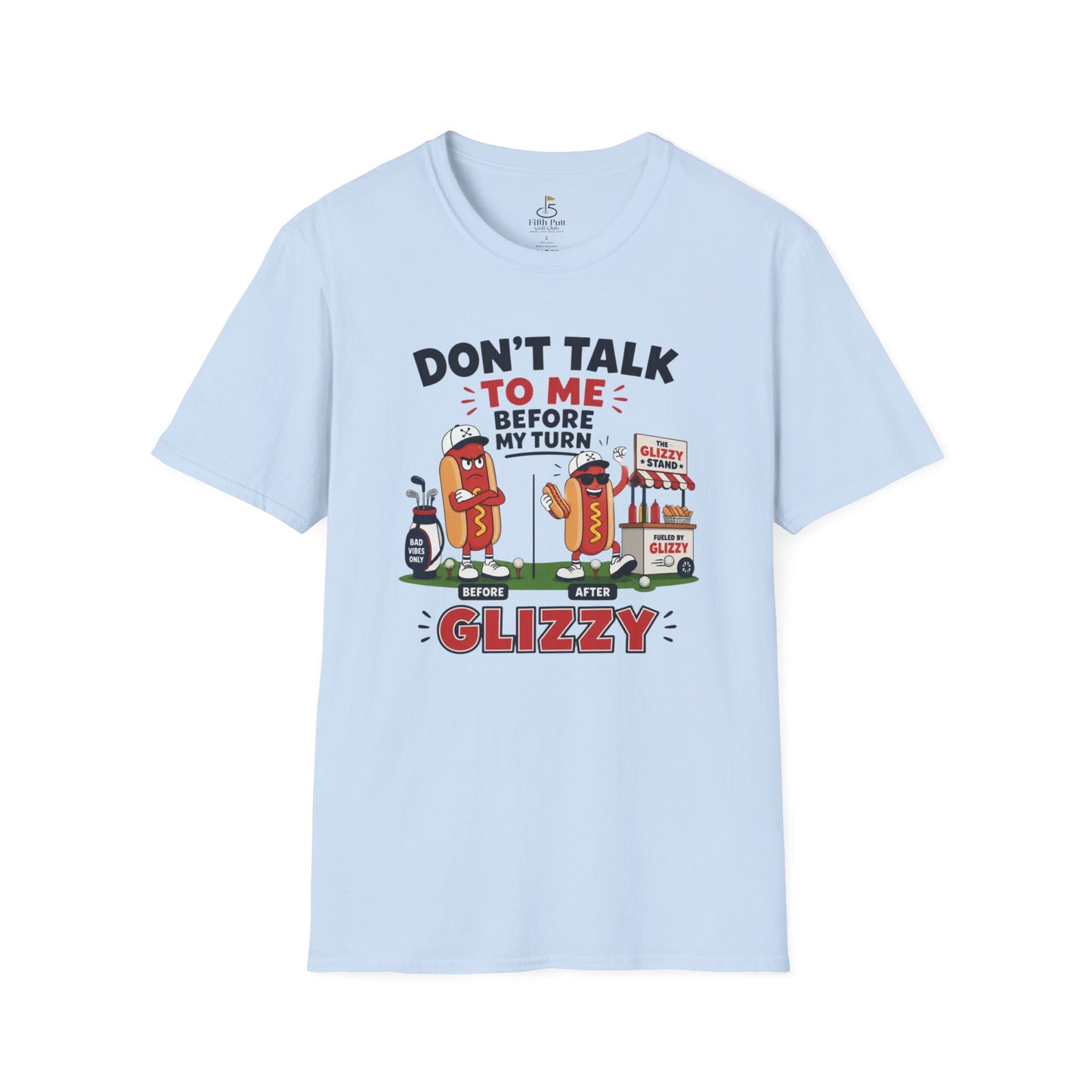 Don't Talk to Me Before My Turn Glizzy T-Shirt