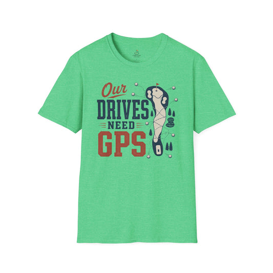 Our Drives Need GPS Golf T-Shirt - Funny Golf Tee