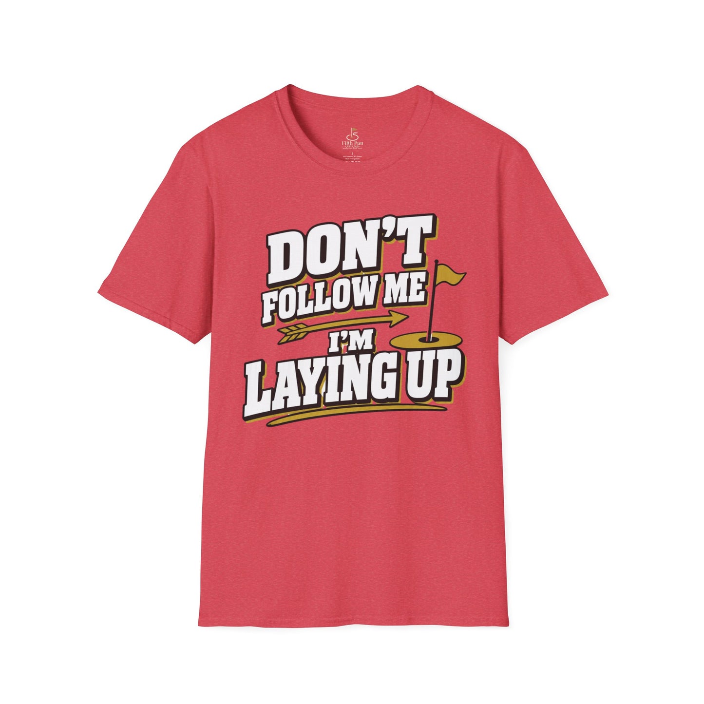 Don't Follow Me I'm Laying Up Golf T-Shirt - Funny Golf Slogan Tee