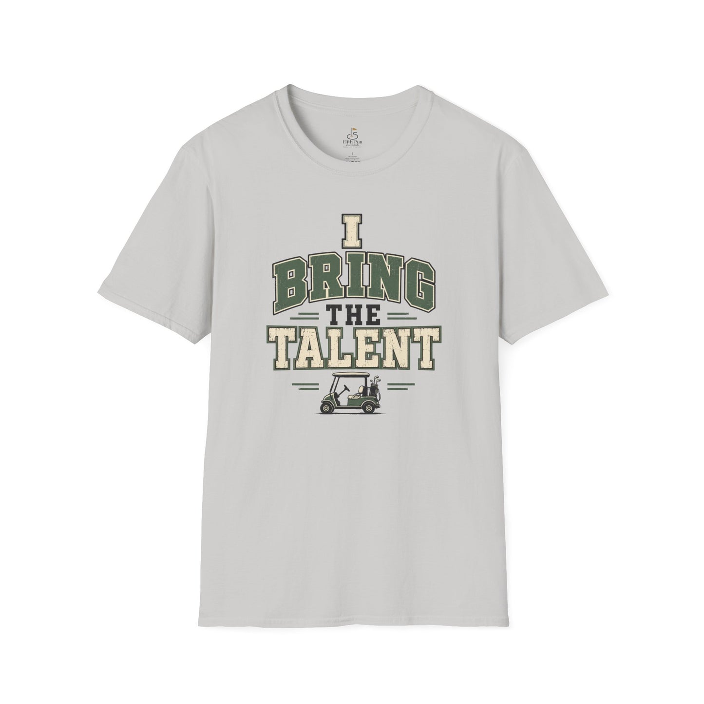 I Bring The Talent T-Shirt — Funny Golf Caddy Graphic Tee