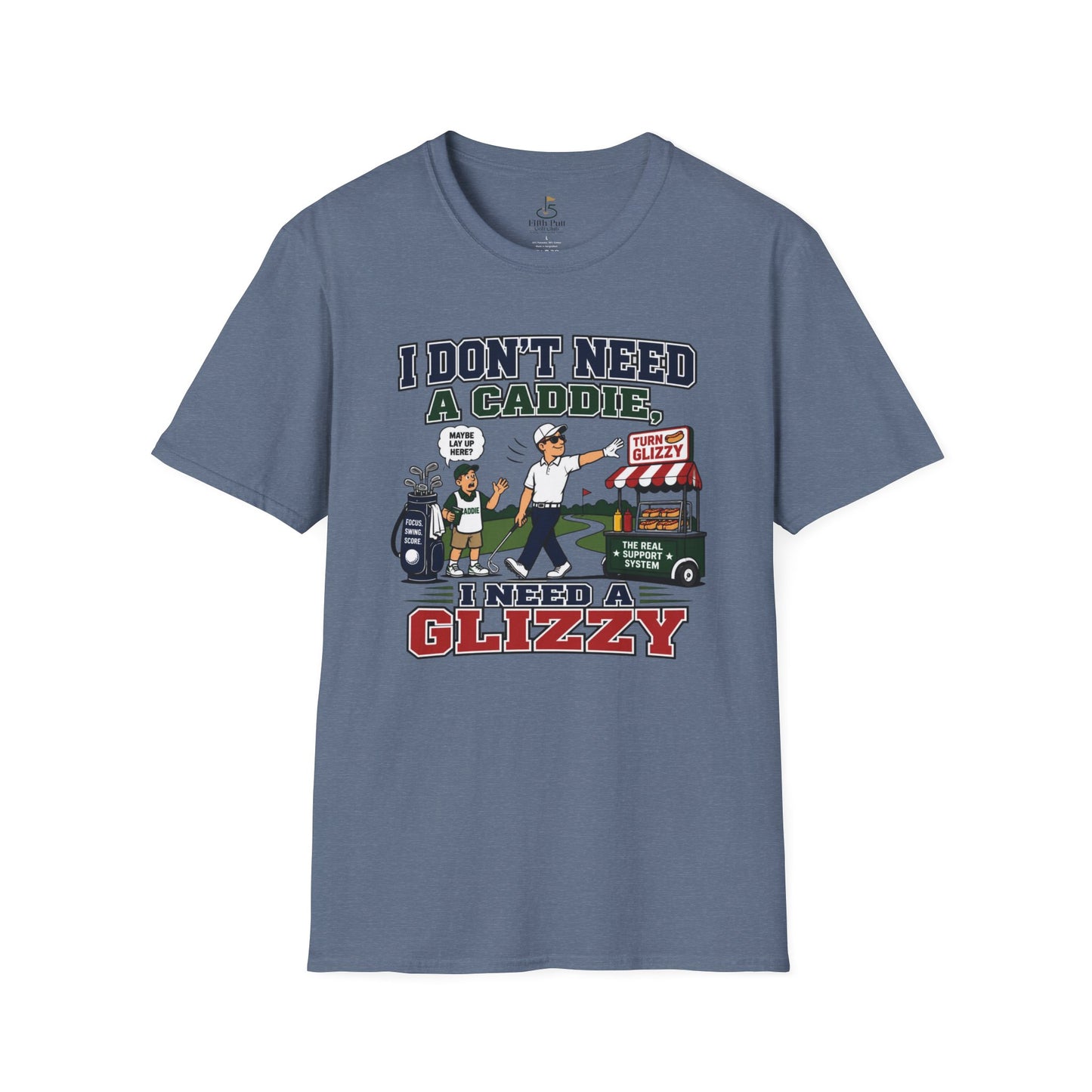 I Don’t Need a Caddie I Need a Glizzy T-Shirt