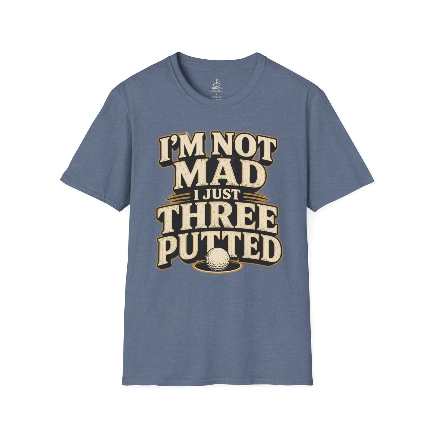 I’m Not Mad I Just Three Putted Golf T-Shirt - Funny Golfing Shirt