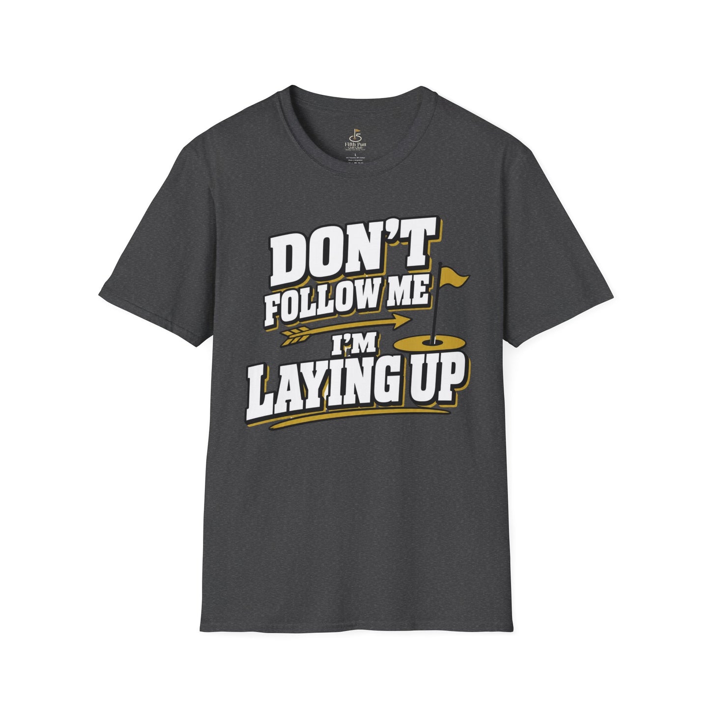 Don't Follow Me I'm Laying Up Golf T-Shirt - Funny Golf Slogan Tee