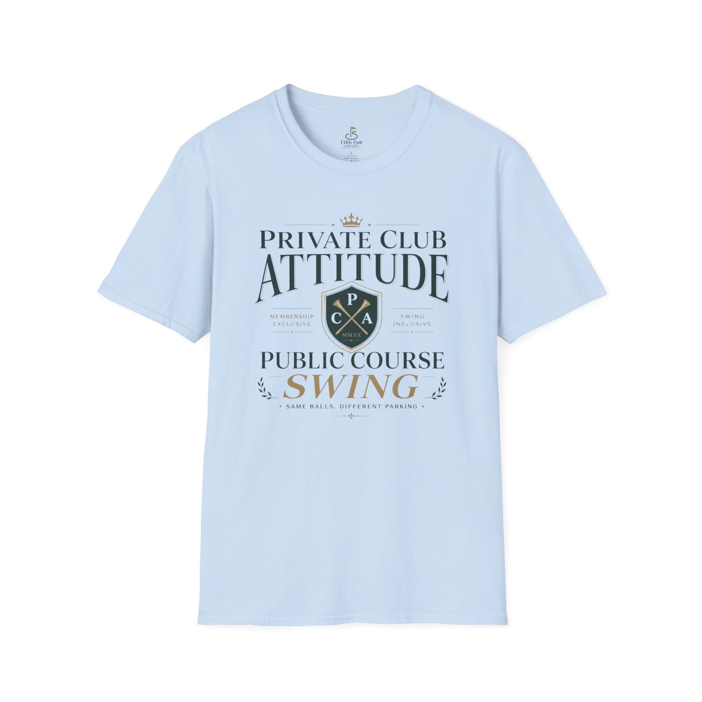 Private Club Attitude, Public Course Swing Golf T-Shirt