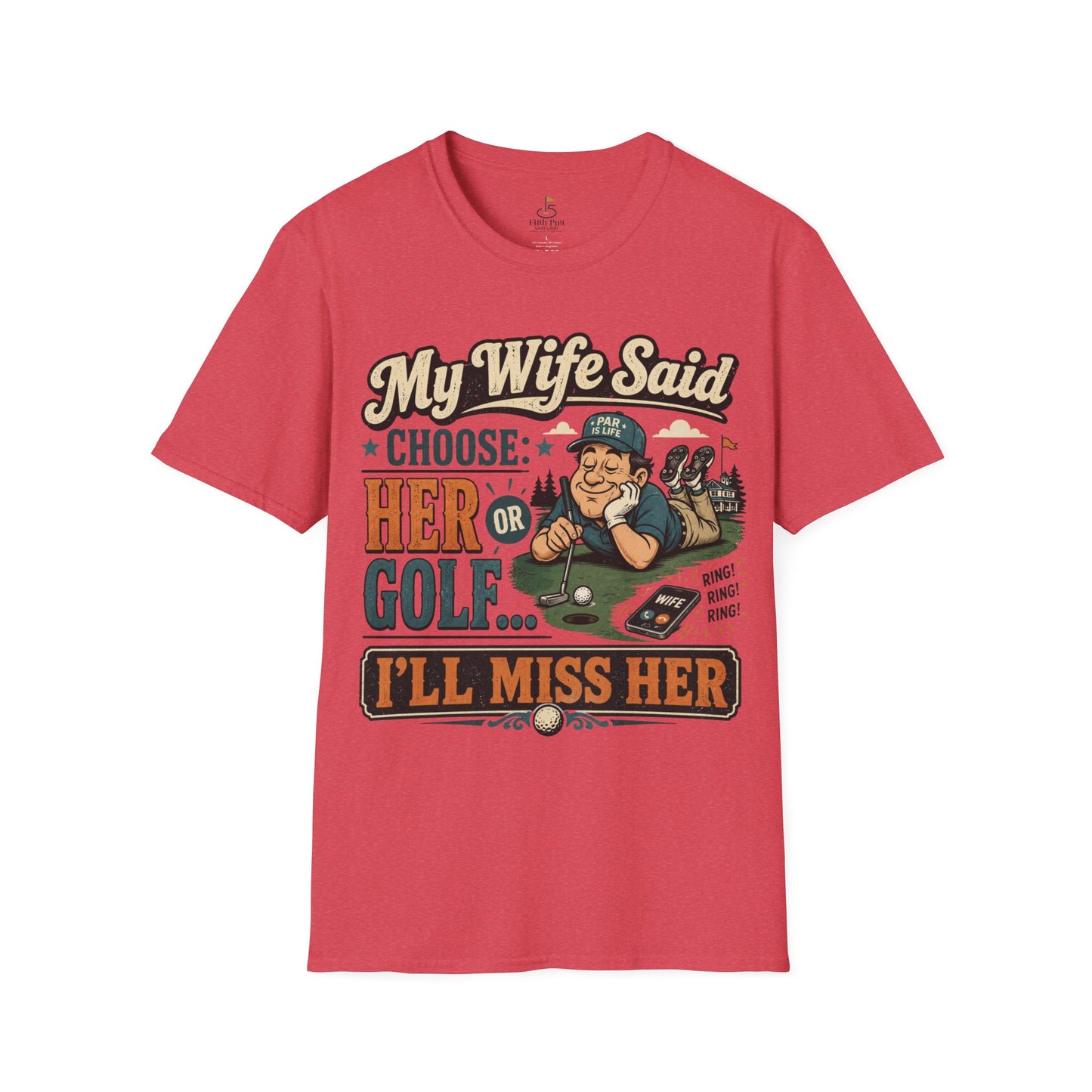 My Wife Said Choose Her Or Golf... I’ll Miss Her T-Shirt Golf Humor Funny Tee