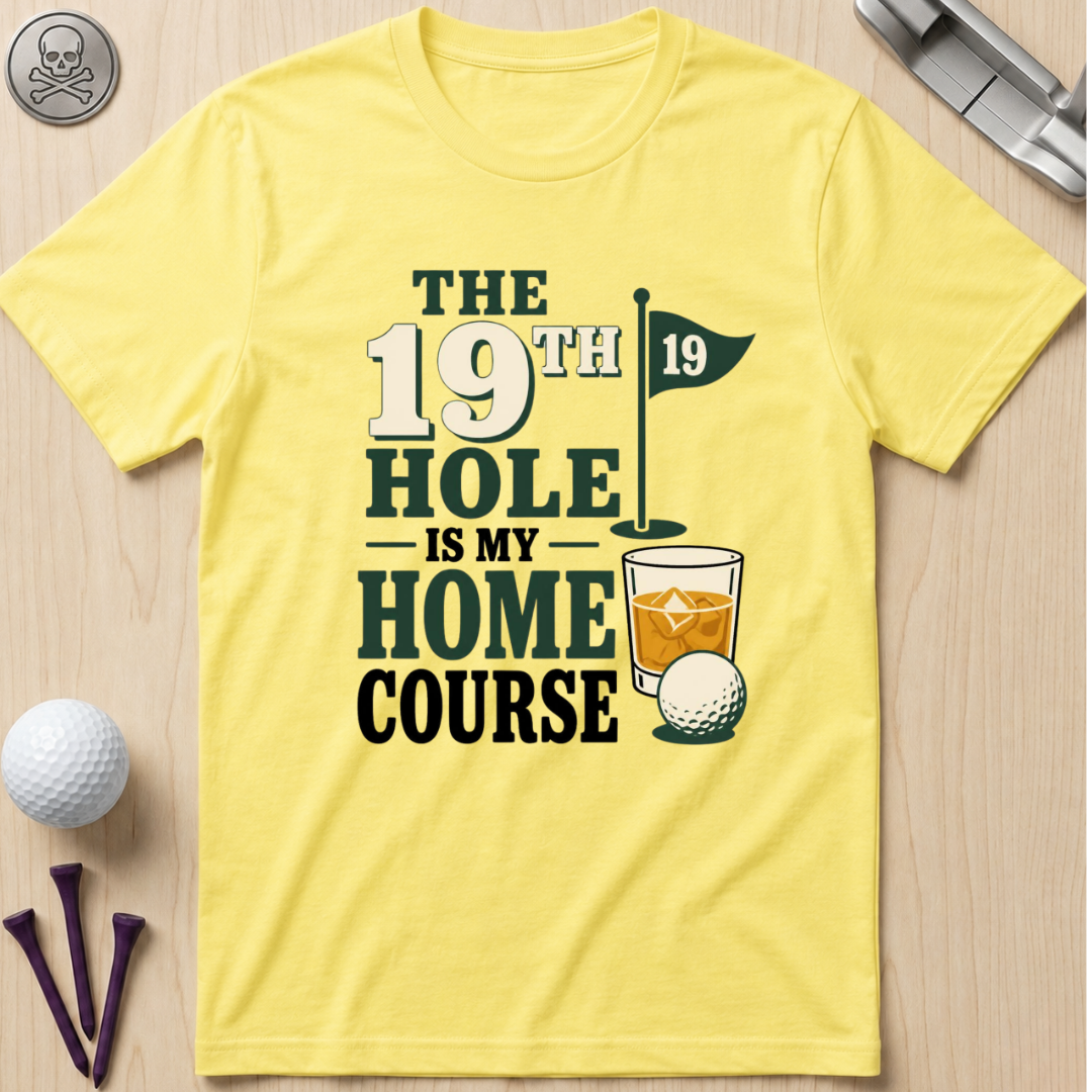 The 19th Hole Is My Home Course Golf T-Shirt
