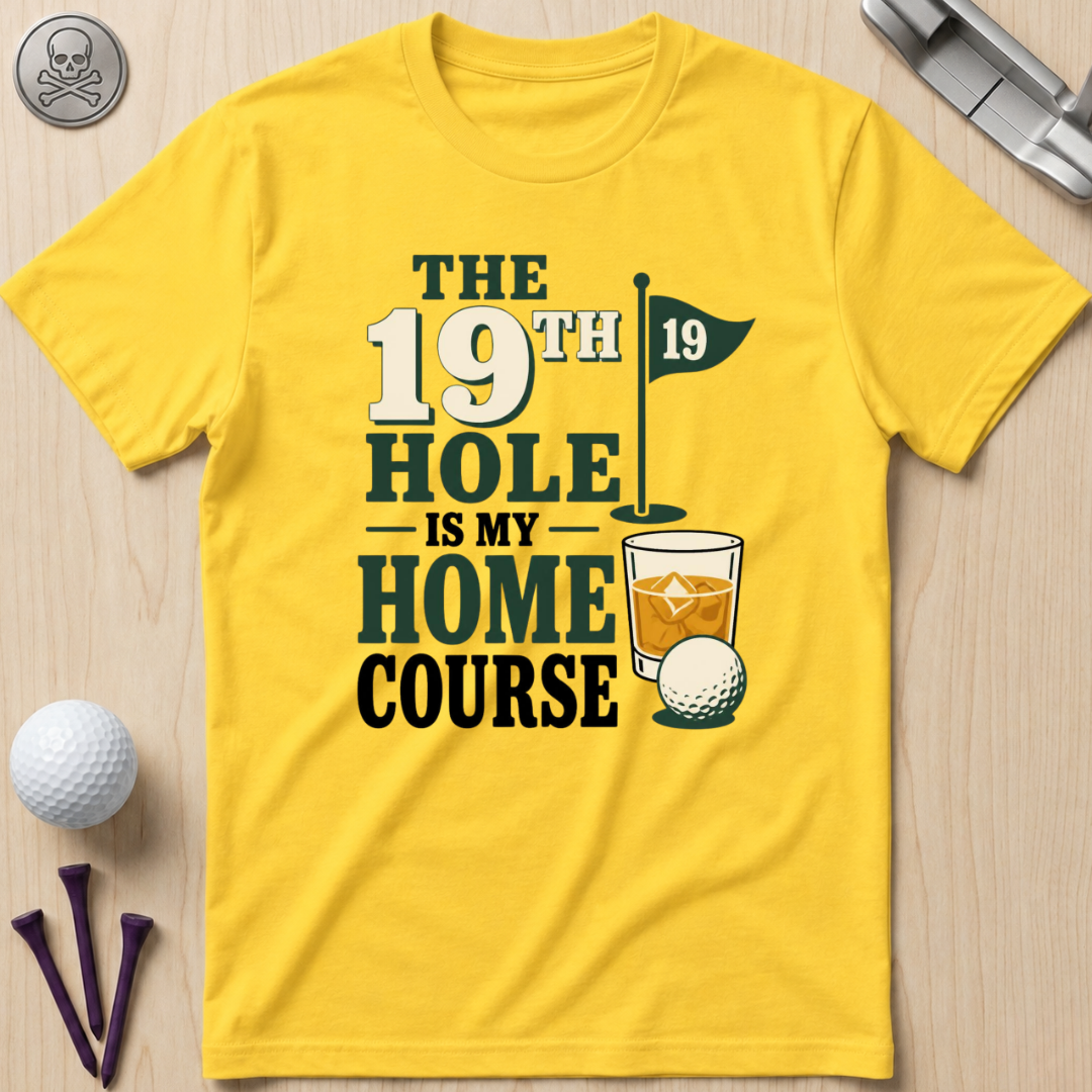 The 19th Hole Is My Home Course Golf T-Shirt