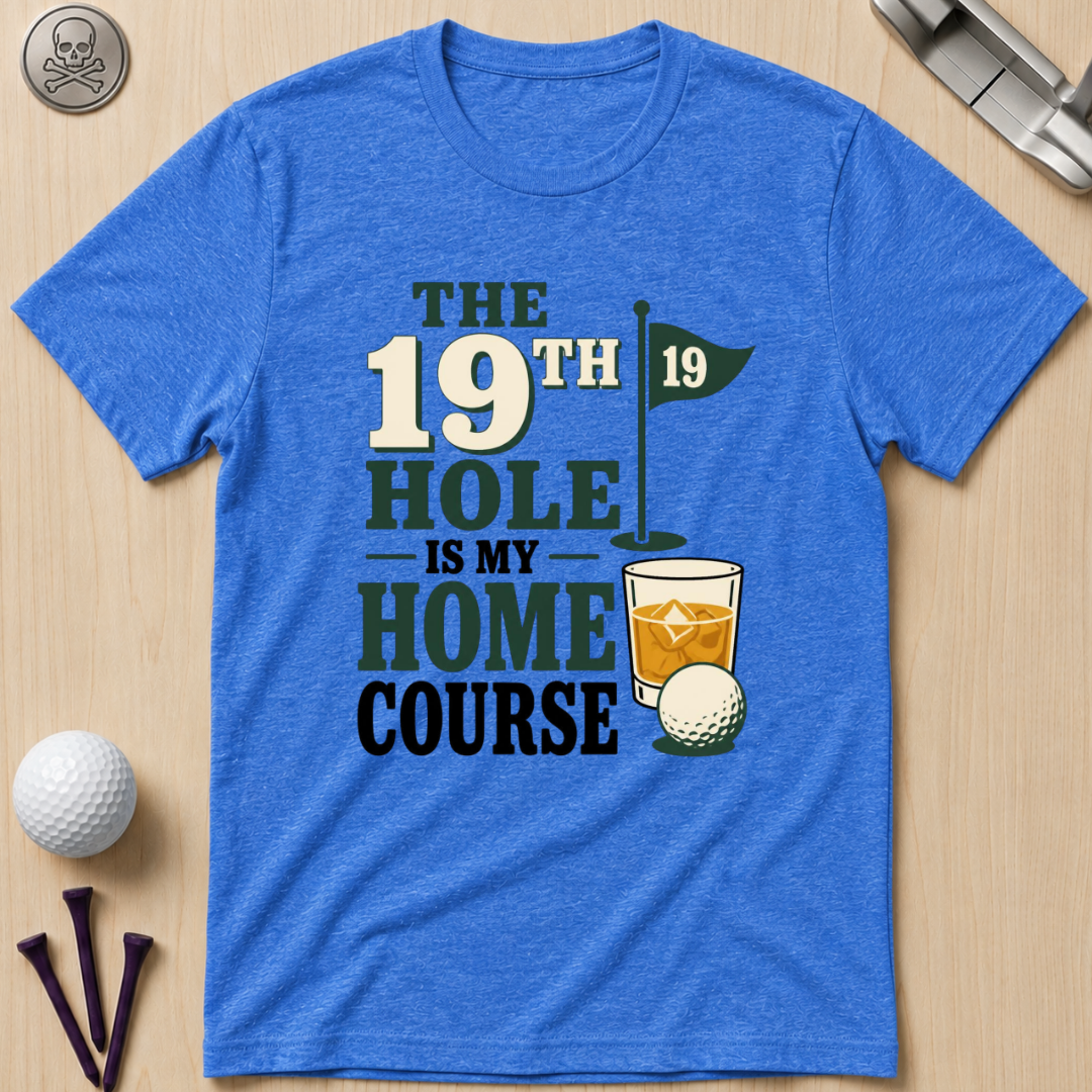 The 19th Hole Is My Home Course Golf T-Shirt
