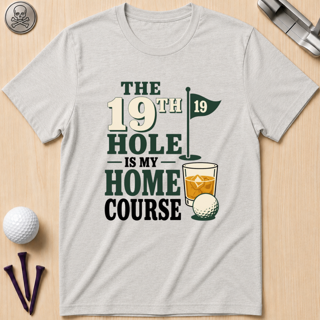 The 19th Hole Is My Home Course Golf T-Shirt