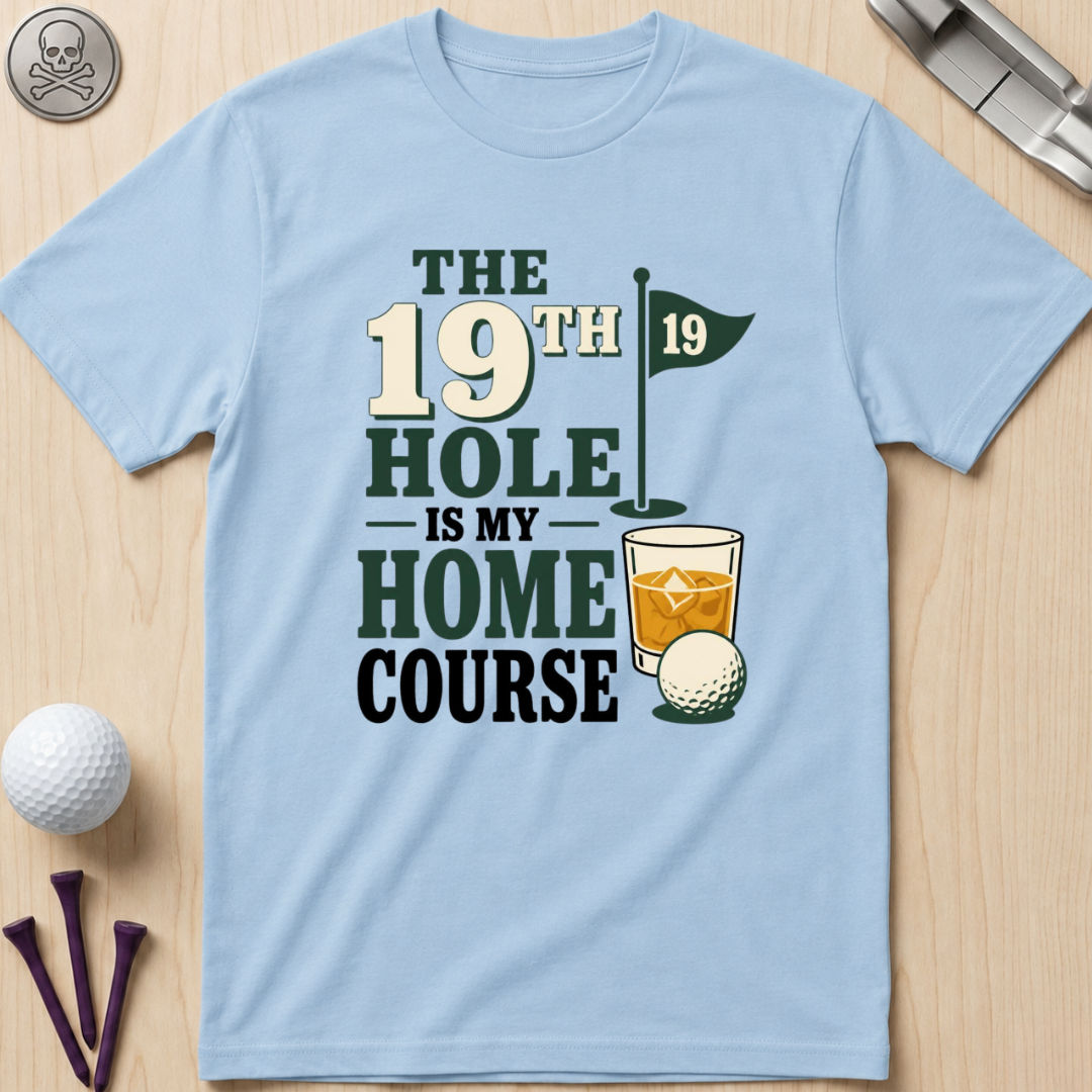 The 19th Hole Is My Home Course Golf T-Shirt