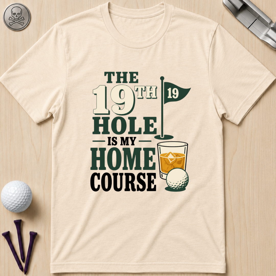 The 19th Hole Is My Home Course Golf T-Shirt