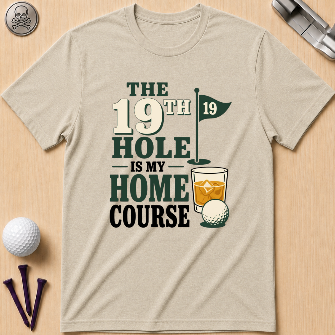 The 19th Hole Is My Home Course Golf T-Shirt