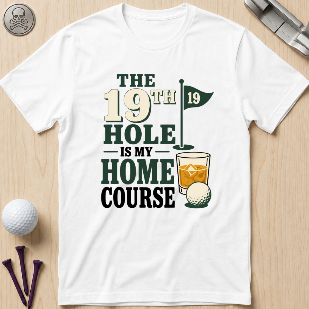 The 19th Hole Is My Home Course Golf T-Shirt