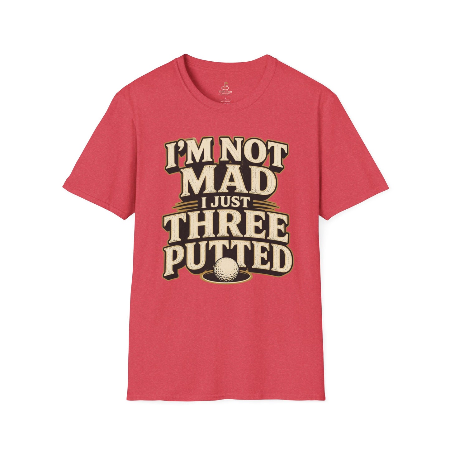 I’m Not Mad I Just Three Putted Golf T-Shirt - Funny Golfing Shirt