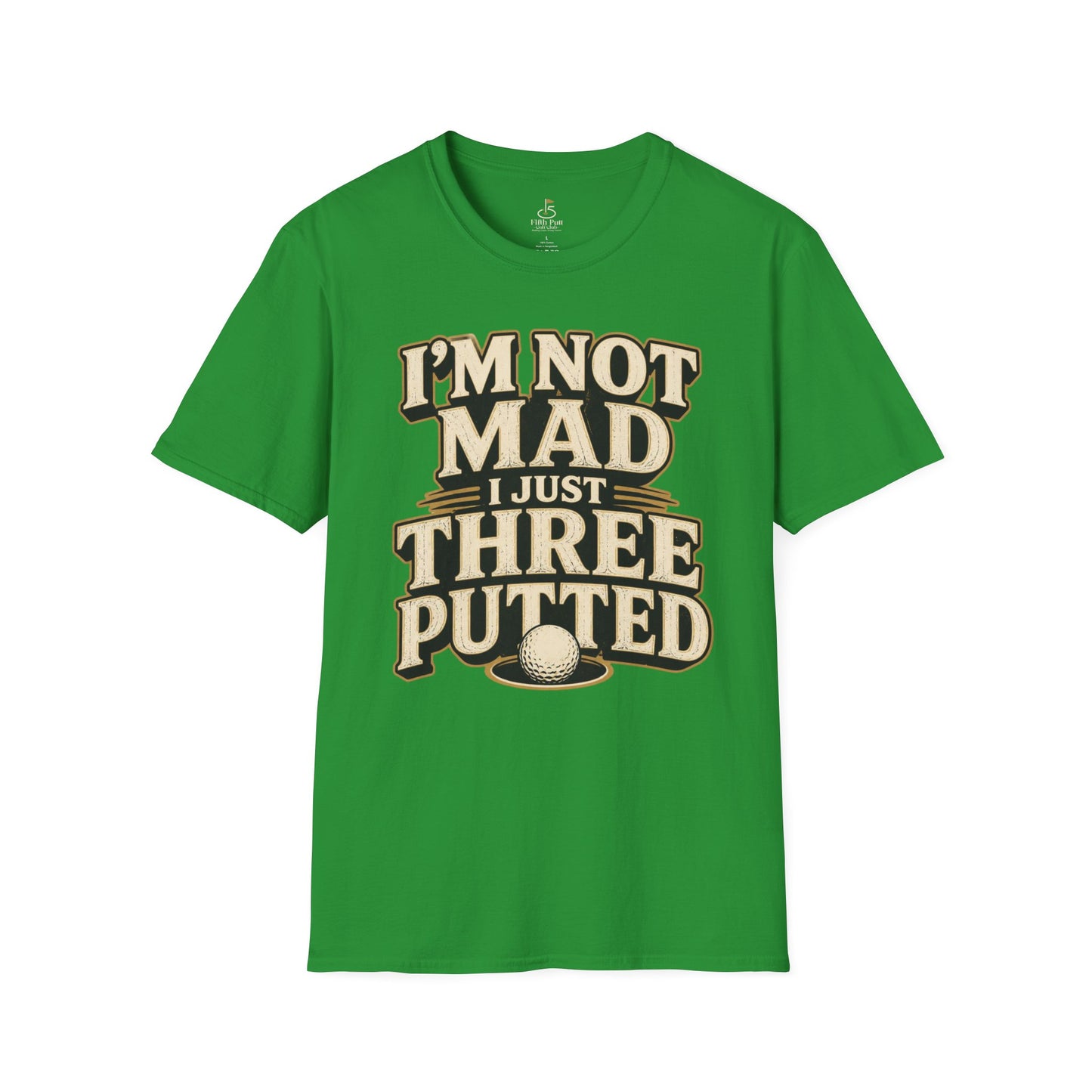 I’m Not Mad I Just Three Putted Golf T-Shirt - Funny Golfing Shirt