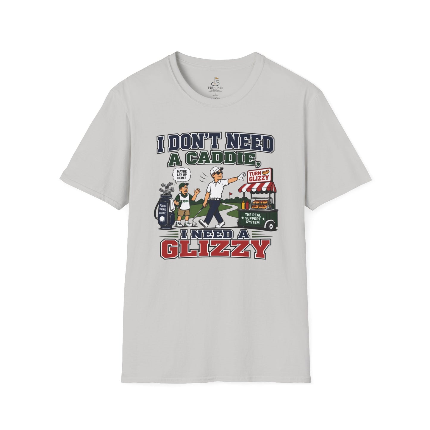 I Don’t Need a Caddie I Need a Glizzy T-Shirt